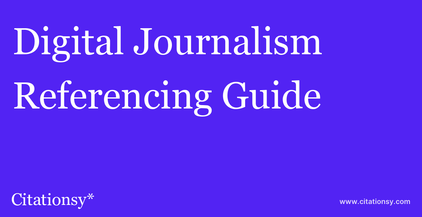 cite Digital Journalism  — Referencing Guide